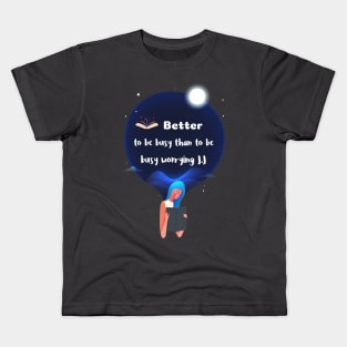 Better to be busy than to be worrying Kids T-Shirt